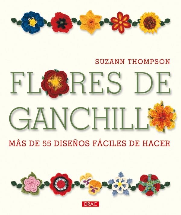 FLORES DE GANCHILLO.MÁS DE 55 DISEÑOS FÁCILES DE HACER | 9788498741629 | THOMPSON, SUZANN | Llibreria La Gralla | Llibreria online de Granollers