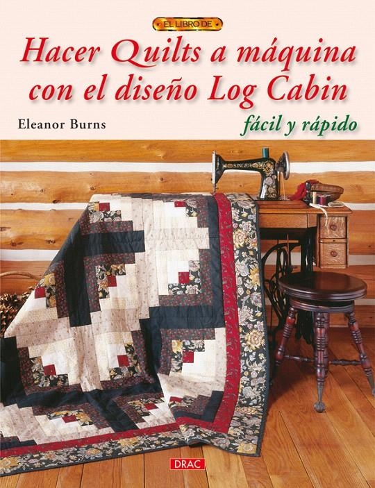 HACER QUILTS A MÁQUINA CON EL DISEÑO LOG CABIN | 9788498741636 | BURNS, ELEANOR | Llibreria La Gralla | Llibreria online de Granollers