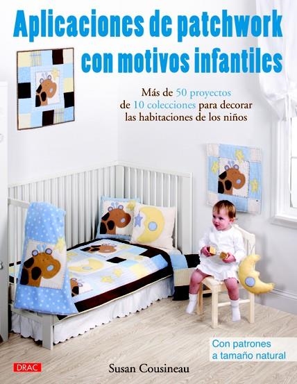 APLICACIONES DE PATCHWORK CON MOTIVOS INFANTILES | 9788498742190 | COUSINEAU, SUSAN | Llibreria La Gralla | Llibreria online de Granollers