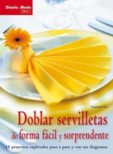 DOBLAR SERVILLETAS DE FORMA FÁCIL Y SORPRENDENTE | 9788498741841 | HOLL, SIEGLINDE | Llibreria La Gralla | Llibreria online de Granollers