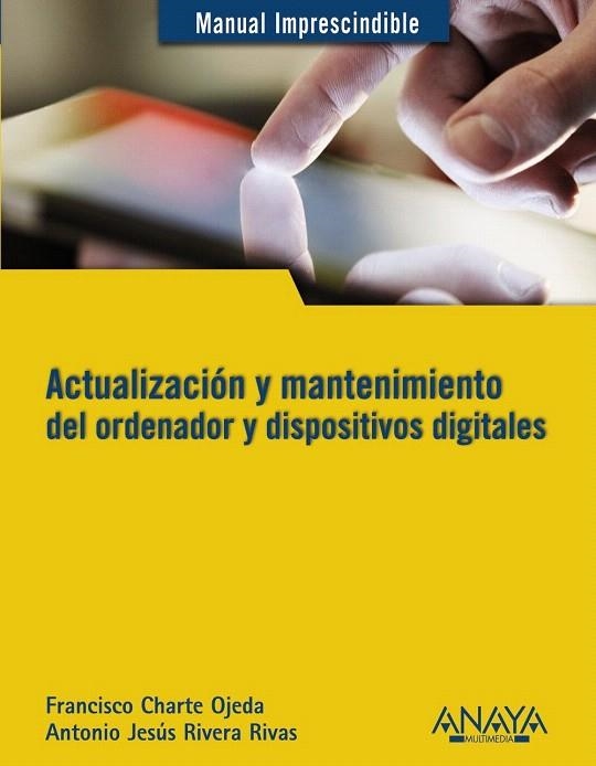 ACTUALIZACIÓN Y MANTENIMIENTO DEL ORDENADOR Y DISPOSITIVOS DIGITALES | 9788441532694 | RIVERA RIVAS, ANTONIO JESUS; CHARTE, FRANCISCO | Llibreria La Gralla | Llibreria online de Granollers