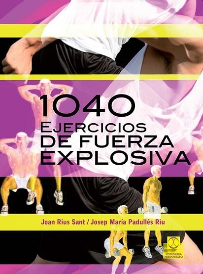 1040 EJERCICIOS DE FUERZA EXPLOSIVA | 9788499101545 | RIUS SANT, JOAN / PADULLÉS RIU, JOSEP MARIA | Llibreria La Gralla | Llibreria online de Granollers