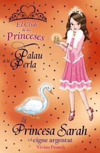 PRINCESA SARAH I EL CIGNE ARGENTAT (EL CLUB DE LES PRINCESES AL PALAU DE LA PERLA) | 9788448926748 | FRENCH, VIVIAN | Llibreria La Gralla | Llibreria online de Granollers