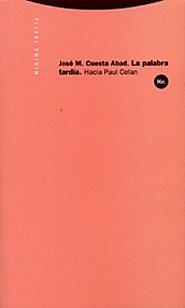 PALABRA TARDIA HACIA PAUL CELAN, LA (MINIMA) | 9788481644470 | CUESTA ABAD, JOSE M. | Llibreria La Gralla | Librería online de Granollers