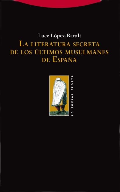 LITERATURA SECRETA ULTIMOS MUSULMANES ESPAÑA, LA | 9788498790252 | LOPEZ BARALT, LUCE | Llibreria La Gralla | Llibreria online de Granollers