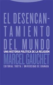 DESENCANTAMIENTO DEL MUNDO, EL. UNA HISTORIA POLITICA DE LA | 9788481647778 | GAUCHET, MARCEL | Llibreria La Gralla | Llibreria online de Granollers