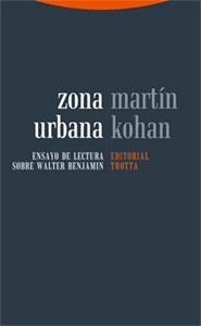 ZONA URBANA. ENSAYO DE LECTURA SOBRE WALTER BENJAMIN | 9788481649031 | KOHAN, MARTIN | Llibreria La Gralla | Llibreria online de Granollers