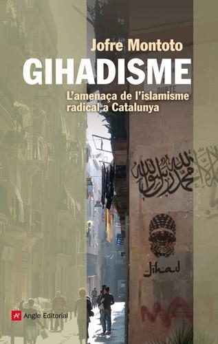 GIHADISME. L'AMENAÇA DE L'ISLAMISME RADICAL A CATALUNYA | 9788415695035 | MONTOTO, JOFRE | Llibreria La Gralla | Llibreria online de Granollers