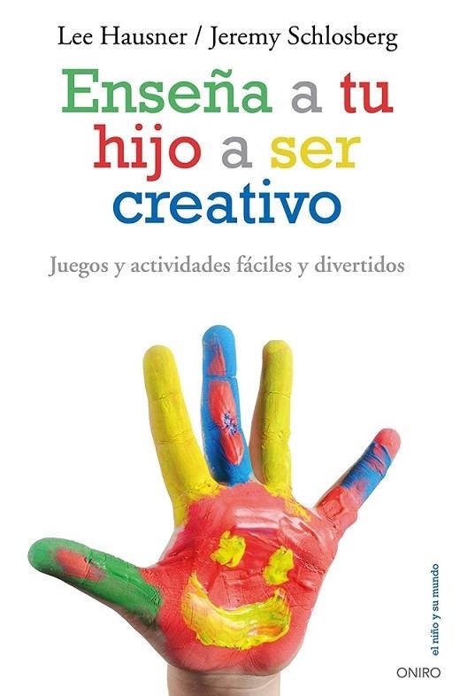 ENSEÑA A TU HIJO A SER CREATIVO | 9788497546546 | HAUSNER, LEE / SCHLOSBERG, JEREMY | Llibreria La Gralla | Llibreria online de Granollers