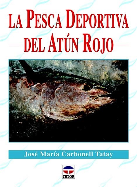 PESCA DEPORTIVA DEL ATÚN ROJO, LA | 9788479029395 | CARBONELL, JOSÉ MARÍA | Llibreria La Gralla | Llibreria online de Granollers