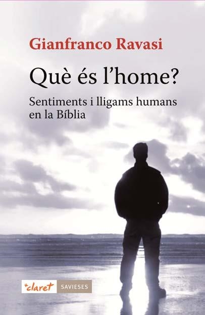 QUÈ ÉS L'HOME. SENTIMENTS I LLIGAMS HUMANS EN LA BÍBLIA | 9788498467598 | RAVASI, GIANFRANCO | Llibreria La Gralla | Llibreria online de Granollers