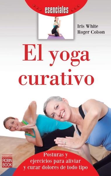 YOGA CURATIVO, EL | 9788499173085 | WHITE, IRIS / COLSON, ROGER | Llibreria La Gralla | Llibreria online de Granollers