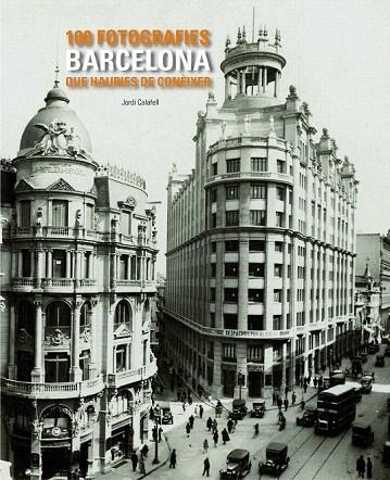 BARCELONA. 100 FOTOGRAFIES QUE HAURIAS DE CONEIXER | 9788497857048 | CALAFELL, JORDI | Llibreria La Gralla | Llibreria online de Granollers