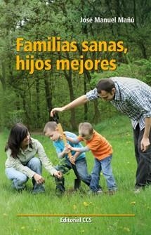 FAMILIAS SANAS, HIJOS MEJORES | 9788490230336 | MAÑÚ NOÁIN, JOSÉ MANUEL | Llibreria La Gralla | Librería online de Granollers