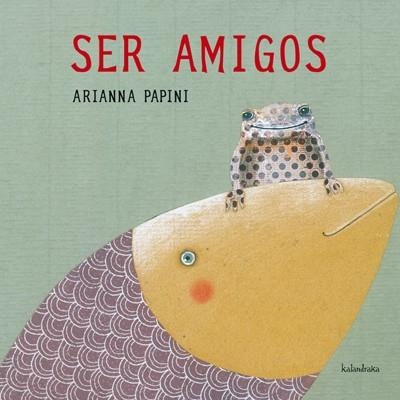 SER AMIGOS | 9788492608713 | PAPINI, ARIANNA | Llibreria La Gralla | Llibreria online de Granollers