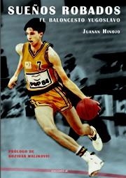 SUEÑOS ROBADOS. EL BALONCESTO YUGOSLAVO | 9788495121608 | HINOJO, JUANAN | Llibreria La Gralla | Llibreria online de Granollers