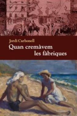 QUAN CREMÀVEM LES FÀBRIQUES | 9788494079467 | CARBONELL, JORDI | Llibreria La Gralla | Llibreria online de Granollers