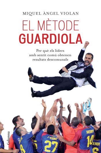 METODE GUARDIOLA, EL | 9788466413053 | VIOLAN, MIQUEL ANGEL | Llibreria La Gralla | Llibreria online de Granollers