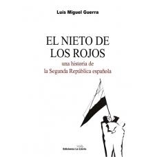 NIETO DE LOS ROJOS, EL. UNA HISTORIA DE LA SEGUNDA REPUBLICA ESPAÑOLA | 9788415526131 | GUERRA, LUIS MIGUEL | Llibreria La Gralla | Llibreria online de Granollers