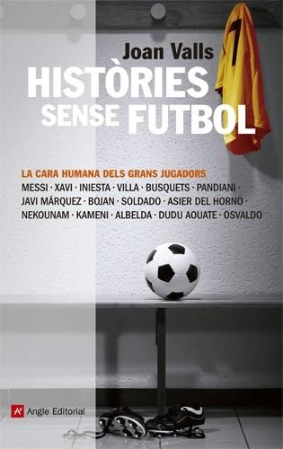 HISTÒRIES SENSE FUTBOL. LA CARA HUMANA DELS GRANS JUGADORS | 9788415002918 | VALLS, JOAN | Llibreria La Gralla | Llibreria online de Granollers