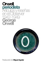 ORWELL PERIODISTA. ARTICULOS Y RESEÑAS 1942-1949 | 9788493448752 | ORWELL, GEORGE | Llibreria La Gralla | Librería online de Granollers