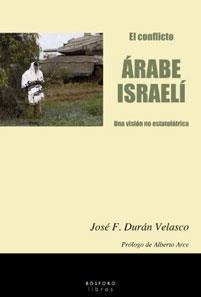 CONFLICTO ÁRABE-ISRAELÍ, EL. UNA VISIÓN NO ESTATOLÁTRICA | 9788493618940 | DURÁN VELASCO, JOSE F | Llibreria La Gralla | Llibreria online de Granollers