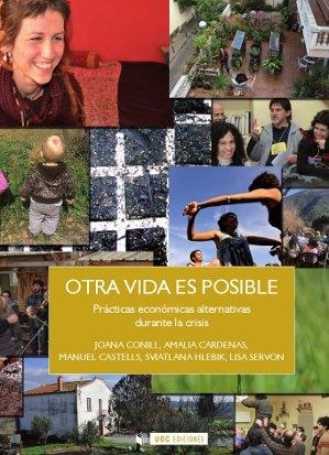 OTRA VIDA ES POSIBLE. PRÁCTICAS ECONÓMICAS ALTERNATIVAS DURANTE LA CRISIS  | 9788490291788 | CONILL, JOANA; CARDENA, AMALIA; CASTELLS, MANUEL; SERVON, LISA; HLEVIK, SVIATLANA | Llibreria La Gralla | Llibreria online de Granollers