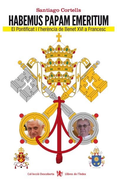 HABEMUS PAPAM EMERITUM.EL PONTIFICAT I L'HERÈNCIA DE BENET XVI A FRANCESC | 9788494071263 | CORTELLS, SANTIAGO | Llibreria La Gralla | Llibreria online de Granollers