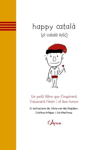 HAPPY CATALA (EL CATALA FELIÇ) | 9788493842628 | VAN DER HEIJDEN, SILVIA/ARTIGAS, CRISTINA/MARTÍNEZ, IRIS | Llibreria La Gralla | Llibreria online de Granollers