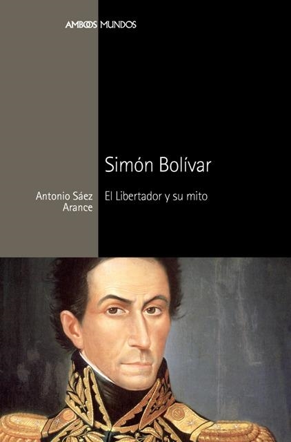 SIMON BOLIVAR.EL LIBERTADOR Y SU MITO | 9788492820863 | SÁEZ, ANTONIO | Llibreria La Gralla | Llibreria online de Granollers