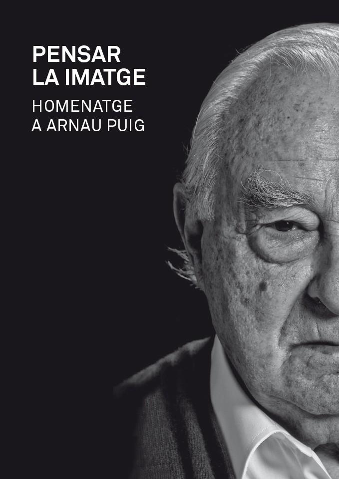 PENSAR LA IMATGE. HOMENATGE A ARNAU PUIG | 9788415097709 | PUIG, ARNAU | Llibreria La Gralla | Llibreria online de Granollers