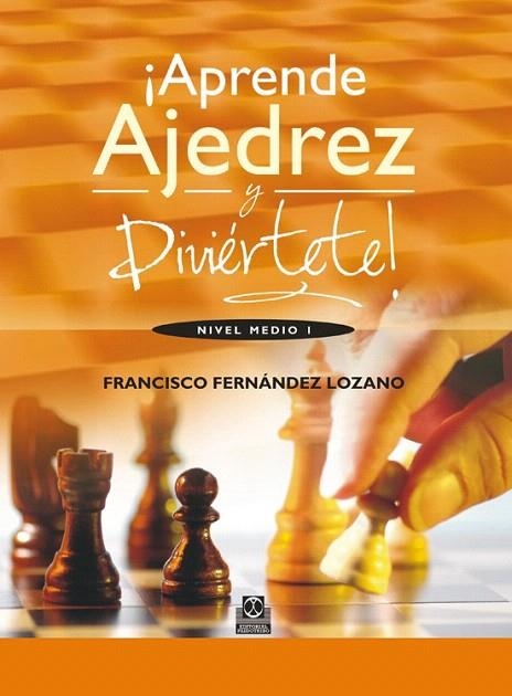 APRENDE AJEDREZ Y DIVIÉRTETE. NIVEL MEDIO I | 9788499101835 | FERNÁNDEZ LOZANO, FRANCISCO | Llibreria La Gralla | Llibreria online de Granollers