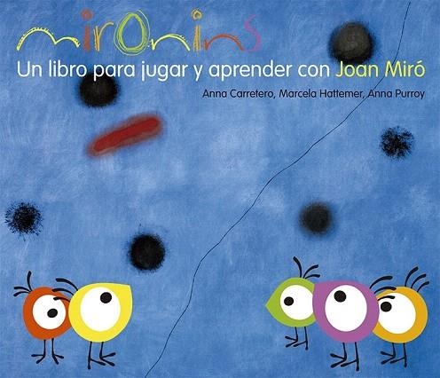 MIRONINS. UN LIBRO PARA JUGAR Y APRENDER CON JOAN MIRO | 9788425226830 | CARRETERO, ANNA; HATTEMER, MARCELA; PURROY, ANNA | Llibreria La Gralla | Llibreria online de Granollers