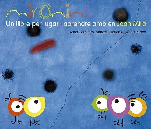 MIRONINS. UN LLIBRE PER JUGAR I APRENDRE AMB EN JOAN MIRO | 9788425226823 | CARRETERO, ANNA; HATTEMER, MARCELA; PURROY, ANNA | Llibreria La Gralla | Llibreria online de Granollers