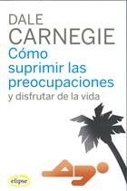 COMO SUPRIMIR LAS PREOCUPACIONES Y DISFRUTAR DE LA VIDA | 9788493664947 | CARNEGIE, DALE | Llibreria La Gralla | Llibreria online de Granollers