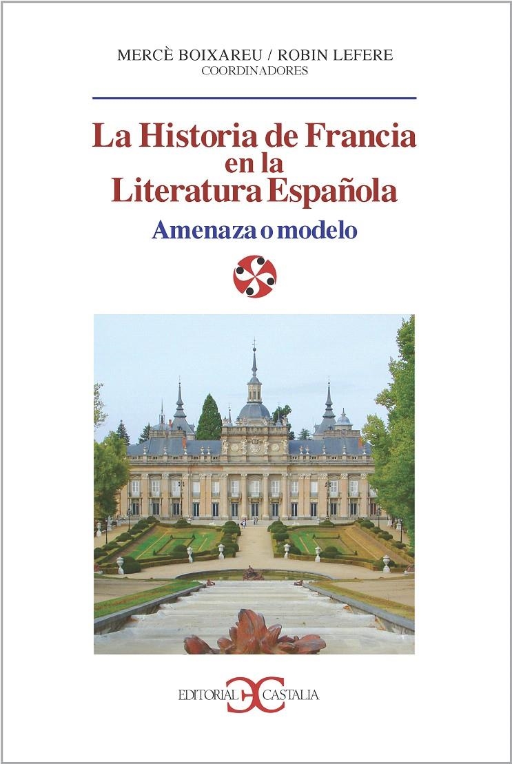 HISTORIA DE FRANCIA EN LA LITERATURA ESPAÑOLA, LA | 9788497402750 | BOIXAREU, MERCE; LEFERE, ROBIN | Llibreria La Gralla | Llibreria online de Granollers