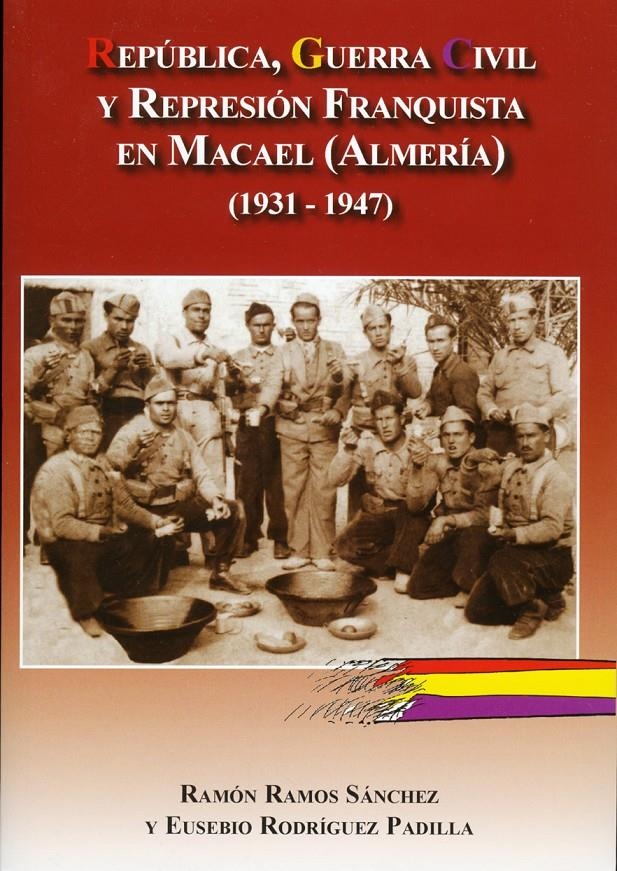 REPÚBLICA GUERRA CIVIL Y REPRESIÓN FRANQUISTA EN MACAEL (ALMERÍA) 1931-1946 | 9788496651746 | RAMOS SÁNCHEZ, RAMÓN/ RODRÍGUEZ PADILLA, EUSEBIO | Llibreria La Gralla | Llibreria online de Granollers