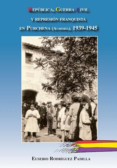 REPÚBLICA GUERRA CIVIL Y REPRESIÓN FRANQUISTA EN PURCHENA (ALMERÍA), 1939-1945 | 9788415387022 | RODRÍGUEZ PADILLA, EUSEBIO | Llibreria La Gralla | Llibreria online de Granollers