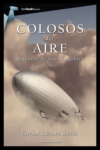 COLOSOS DEL AIRE. HISTORIA DE LOS DIRIGIBLES | 9788415747345 | LÁZARO, CARLOS | Llibreria La Gralla | Llibreria online de Granollers