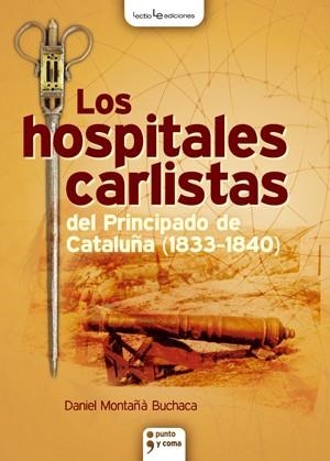 HOSPITALES CARLISTAS DEL PRINCIPADO DE CATALUÑA (1833-1840), LOS | 9788415088127 | MONTAÑA BUCHACA, DANIEL | Llibreria La Gralla | Llibreria online de Granollers