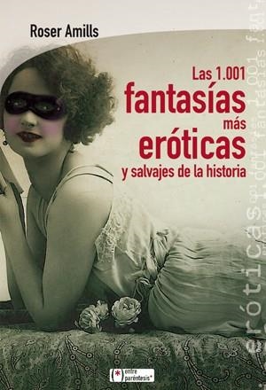 1001 FANTASÍAS MÁS ERÓTICAS Y SALVAJES DE LA HISTORIA, LAS | 9788415088516 | AMILLS, ROSER | Llibreria La Gralla | Llibreria online de Granollers