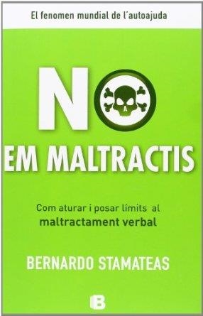 NO EM MALTRACTIS. COM ATURAR I POSAR LÍMITS AL MALTRACTAMENT VERBAL | 9788466653114 | STAMATEAS, BERNARDO | Llibreria La Gralla | Llibreria online de Granollers