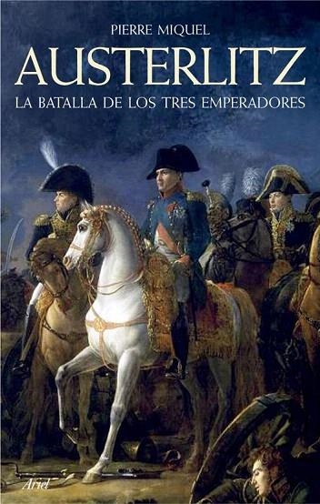 AUSTERLITZ. LA BATALLA DE LOS TRES EMPERADORES | 9788434409378 | MIQUEL, PIERRE | Llibreria La Gralla | Llibreria online de Granollers