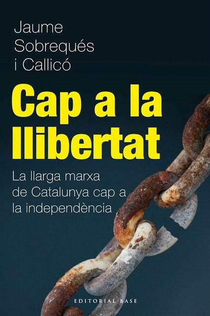 CAP A LA LLIBERTAT.LA LLARGA MARXA DE CATALUNYA CAP A LA INDEPENDÈNCIA | 9788415711216 | SOBREQUÉS, JAUME | Llibreria La Gralla | Llibreria online de Granollers