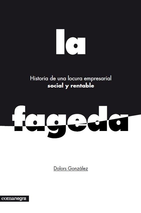 FAGEDA, LA HISTORIA DE UNA LOCURA EMPRESARIAL SOCIAL Y RENTABLE | 9788415097785 | GONZÁLEZ, DOLORS | Llibreria La Gralla | Llibreria online de Granollers