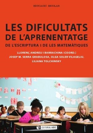 DIFICULTATS DE L'APRENENTATGE DE L'ESCRIPTURA I DE LES MATEMÀTIQUES, LES | 9788490299081 | ANDREU I BARRACHINA, LLORENÇ/SERRA GRABULOSA, JOSEP MARIA/SOLER VILAGELIU, OLGA/TOLCHINSKY BRENMAN,  | Llibreria La Gralla | Llibreria online de Granollers