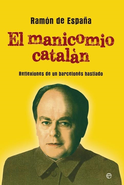 MANICOMIO CATALÁN, EL REFLEXIONES DE UN BARCELONÉS HASTIADO | 9788499708058 | DE ESPAÑA, RAMÓN | Llibreria La Gralla | Llibreria online de Granollers