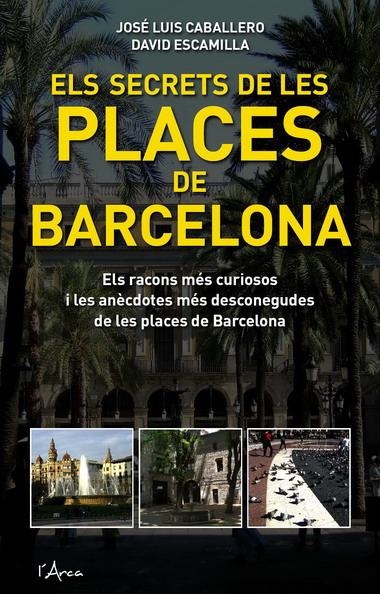 SECRETS DE LES PLACES DE BARCELO | 9788493601485 | CABALLERO, JOSE LUIS | Llibreria La Gralla | Llibreria online de Granollers