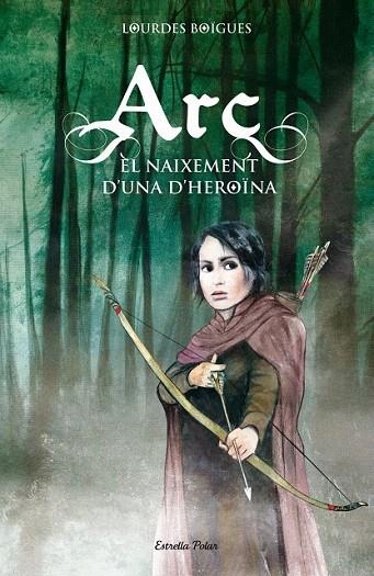 ARC.EL NAIXEMENT D'UNA HEROÏNA (L'ILLA DEL TEMPS,96) | 9788415790099 | BOÏGUES, LOURDES | Llibreria La Gralla | Llibreria online de Granollers