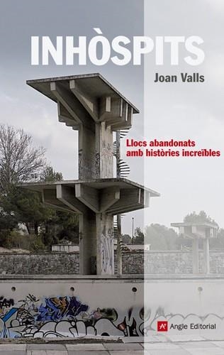 INHÒSPITS. LLOCS ABANDONATS AMB HISTORIES INCREIBLES | 9788415002697 | VALLS, JOAN | Llibreria La Gralla | Llibreria online de Granollers